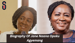 Biography Of Jane Naana Opoku Agyemang